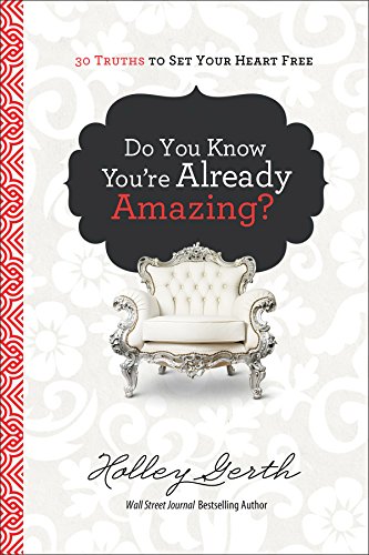 Beispielbild fr Do You Know You're Already Amazing?: 30 Truths to Set Your Heart Free zum Verkauf von Once Upon A Time Books