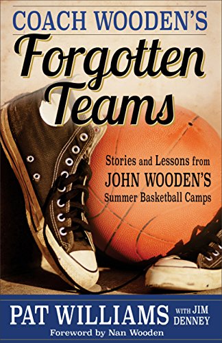 Stock image for Coach Wooden's Forgotten Teams: Stories and Lessons from John Wooden's Summer Basketball Camps for sale by SecondSale