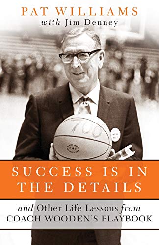 Stock image for Success Is in the Details : And Other Life Lessons from Coach Wooden's Playbook for sale by Better World Books