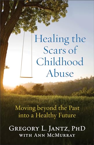 9780800727727: Healing the Scars of Childhood Abuse: Moving beyond the Past into a Healthy Future