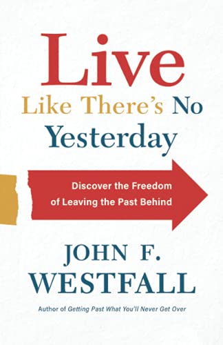 9780800728083: Live Like There’s No Yesterday: Discover the Freedom of Leaving the Past Behind