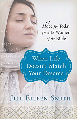 Beispielbild fr When Life Doesn't Match Your Dreams : Hope for Today from 12 Women of the Bible zum Verkauf von Better World Books