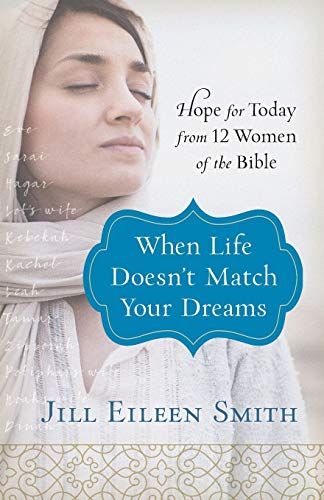 Stock image for When Life Doesn`t Match Your Dreams Hope for Today from 12 Women of the Bible (Paperback) for sale by Grand Eagle Retail