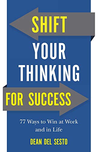 Beispielbild fr Shift Your Thinking for Success : 77 Ways to Win at Work and in Life zum Verkauf von Better World Books