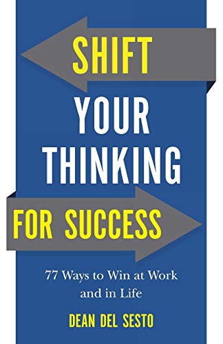 Imagen de archivo de Shift Your Thinking for Success: 77 Ways to Win at Work and in Life a la venta por Orion Tech