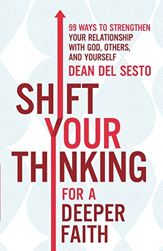 Beispielbild fr Shift Your Thinking for a Deeper Faith: 99 Ways to Strengthen Your Relationship with God, Others, and Yourself zum Verkauf von Goodwill of Colorado