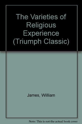 The Varieties of Religious Experience (Triumph Classic) - James, William