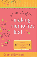 Stock image for A Mom's Guide to Making Memories Last : Simple, Inexpensive Ways to Scrapbook and Journal for sale by Better World Books