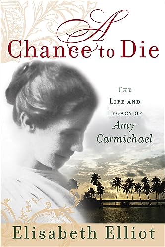 Beispielbild fr A Chance to Die: The Life and Legacy of Amy Carmichael zum Verkauf von Goodwill of Colorado