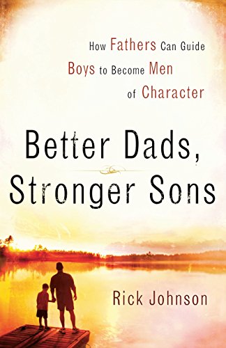 Stock image for Better Dads, Stronger Sons: How Fathers Can Guide Boys to Become Men of Character for sale by Wonder Book