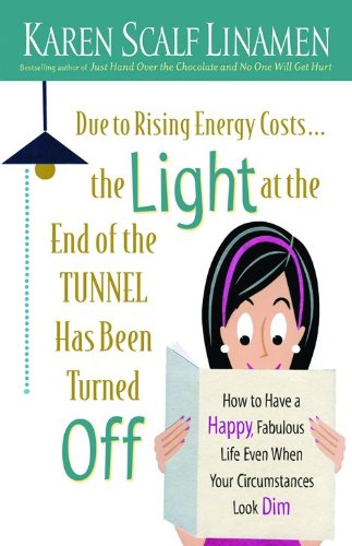 Beispielbild fr Due to Rising Energy Costs, the Light at the End of the Tunnel Has Been Turned Off: How to Have a Happy, Fabulous Life Even When Your Circumstances Look Dim zum Verkauf von Wonder Book
