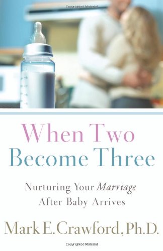 Beispielbild fr When Two Become Three : Nurturing Your Marriage after Baby Arrives zum Verkauf von Better World Books