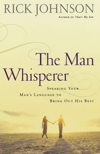 Stock image for The Man Whisperer: Speaking Your Man's Language to Bring Out His Best for sale by Gulf Coast Books