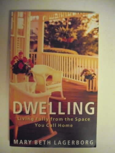 Dwelling: Living Fully from the Space You Call Home (9780800732073) by Lagerborg, Mary Beth