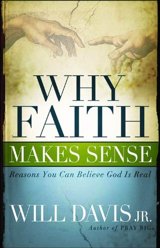 Imagen de archivo de Why Faith Makes Sense: Reasons You Can Believe God Is Real a la venta por Your Online Bookstore