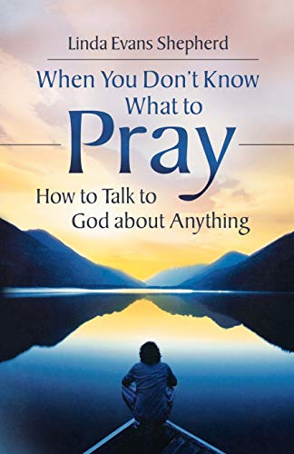 Beispielbild fr When You Don't Know What to Pray: How to Talk to God about Anything zum Verkauf von Wonder Book