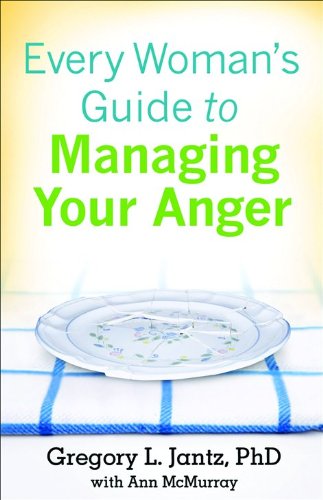 Every Woman's Guide to Managing Your Anger (9780800733148) by Jantz, Gregory L. Ph.D.; McMurray, Ann