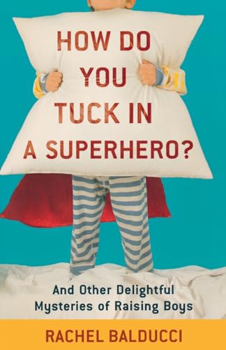 9780800733728: How Do You Tuck In a Superhero?: And Other Delightful Mysteries of Raising Boys