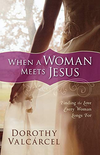 Imagen de archivo de When a Woman Meets Jesus : Finding the Love Every Woman Longs For a la venta por Better World Books