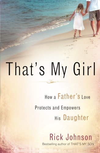 Stock image for That's My Girl: How a Father's Love Protects and Empowers His Daughter for sale by SecondSale