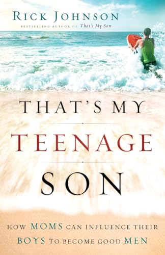 Stock image for That's My Teenage Son: How Moms Can Influence Their Boys to Become Good Men for sale by SecondSale