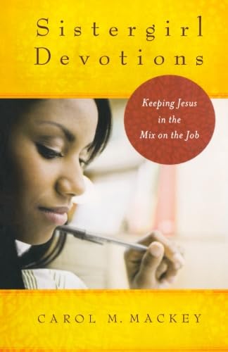 Imagen de archivo de Sistergirl Devotions: Keeping Jesus in the Mix on the Job a la venta por SecondSale