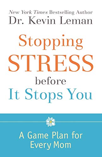Stopping Stress before It Stops You: A Game Plan for Every Mom (9780800733988) by Leman, Dr. Kevin