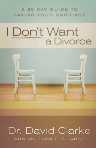 Imagen de archivo de I Don't Want a Divorce: A 90 Day Guide to Saving Your Marriage a la venta por Reliant Bookstore