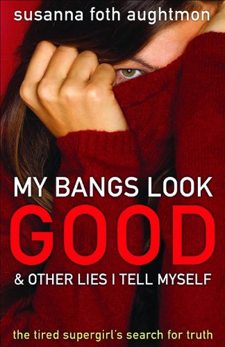 

My Bangs Look Good and Other Lies I Tell Myself: The Tired Supergirl's Search for Truth [signed]