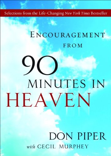 Imagen de archivo de Encouragement from 90 Minutes in Heaven: Selections from the Life-Changing New York Times Bestseller a la venta por Once Upon A Time Books