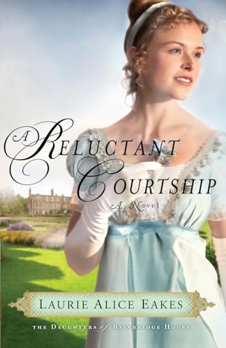 Imagen de archivo de A Reluctant Courtship (The Daughters of Bainbridge House) a la venta por SecondSale