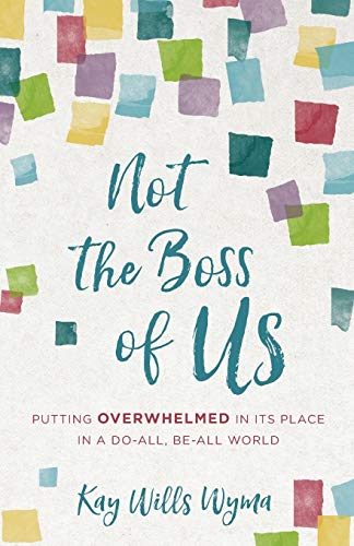 Stock image for Not the Boss of Us: Putting Overwhelmed in Its Place in a Do-All, Be-All World for sale by Gulf Coast Books