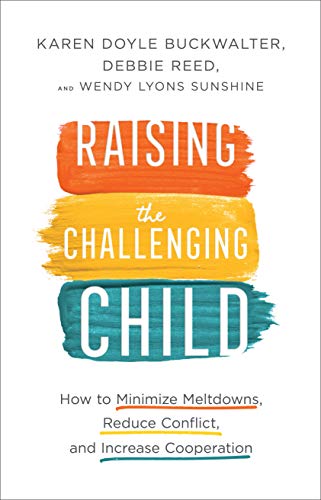 Stock image for Raising the Challenging Child: How to Minimize Meltdowns, Reduce Conflict, and Increase Cooperation for sale by Orphans Treasure Box