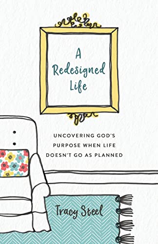 9780800735531: A Redesigned Life: Uncovering God's Purpose When Life Doesn't Go as Planned