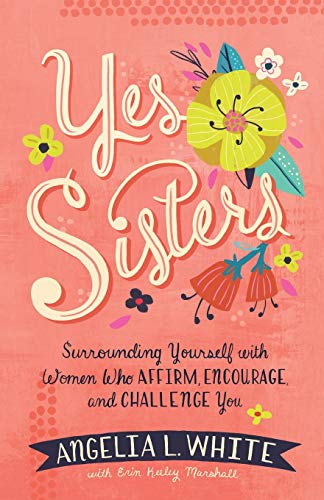 Beispielbild fr Yes Sisters : Surrounding Yourself with Women Who Affirm, Encourage, and Challenge You zum Verkauf von Better World Books