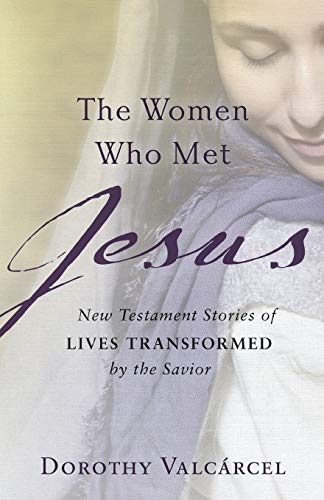 Beispielbild fr The Women Who Met Jesus : New Testament Stories of Lives Transformed by the Savior zum Verkauf von Better World Books