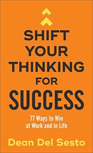 Beispielbild fr Shift Your Thinking for Success: 77 Ways to Win at Work and in Life zum Verkauf von ThriftBooks-Atlanta