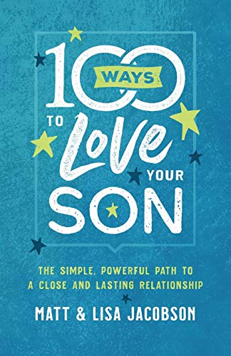 Beispielbild fr 100 Ways to Love Your Son: The Simple, Powerful Path to a Close and Lasting Relationship zum Verkauf von Book Outpost