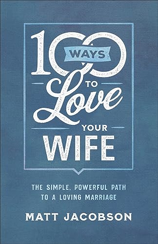 Beispielbild fr 100 Ways to Love Your Wife: The Simple, Powerful Path to a Loving Marriage zum Verkauf von ThriftBooks-Atlanta