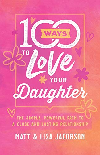 Beispielbild fr 100 Ways to Love Your Daughter: The Simple, Powerful Path to a Close and Lasting Relationship zum Verkauf von Dream Books Co.