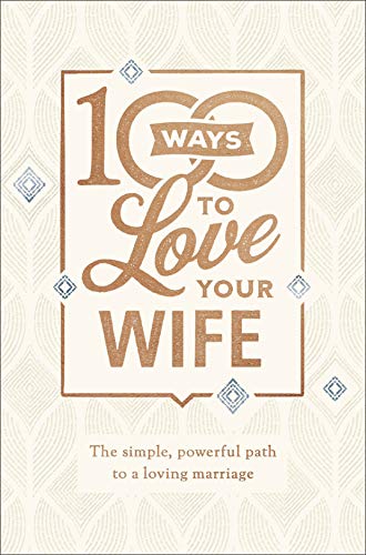 Beispielbild fr 100 Ways to Love Your Wife: The Simple, Powerful Path to a Loving Marriage zum Verkauf von ThriftBooks-Dallas