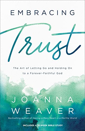 Beispielbild fr Embracing Trust : The Art of Letting Go and Holding on to a Forever-Faithful God zum Verkauf von Better World Books