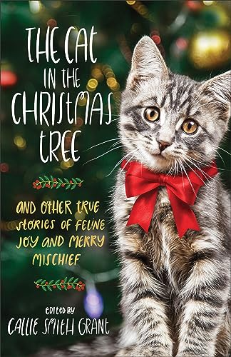 Stock image for The Cat in the Christmas Tree: And Other True Stories of Feline Joy and Merry Mischief for sale by Book Outpost