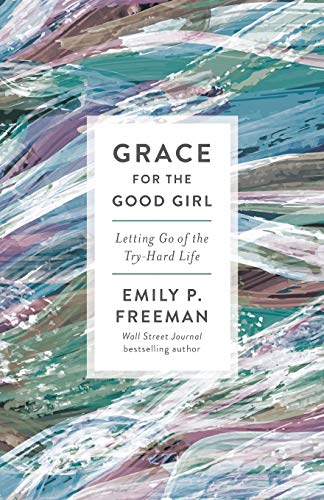 Beispielbild fr Grace for the Good Girl : Letting Go of the Try-Hard Life zum Verkauf von Better World Books