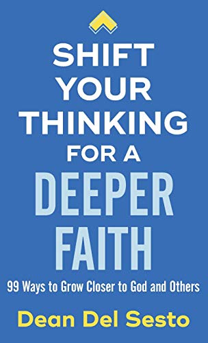 Beispielbild fr Shift Your Thinking for a Deeper Faith: 99 Ways to Grow Closer to God and Others zum Verkauf von BooksRun