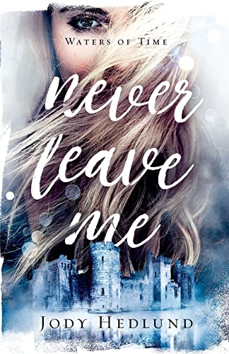 Imagen de archivo de Never Leave Me: A Medieval Time Travel Time Jump Suspenseful Romance a la venta por Book Outpost