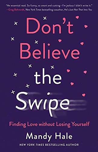 Beispielbild fr Don't Believe the Swipe : Finding Love Without Losing Yourself zum Verkauf von Better World Books