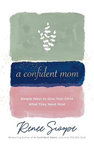 Beispielbild fr A Confident Mom : Simple Ways to Give Your Child What They Need Most zum Verkauf von Better World Books