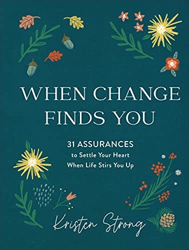 Stock image for When Change Finds You: 31 Assurances to Settle Your Heart When Life Stirs You Up for sale by SecondSale