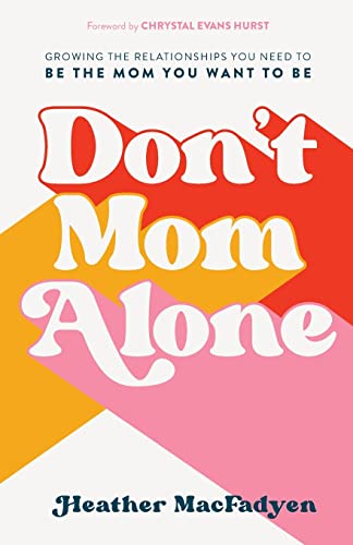 Beispielbild fr Don't Mom Alone: Growing the Relationships You Need to Be the Mom You Want to Be zum Verkauf von Gulf Coast Books